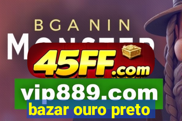 bazar ouro preto